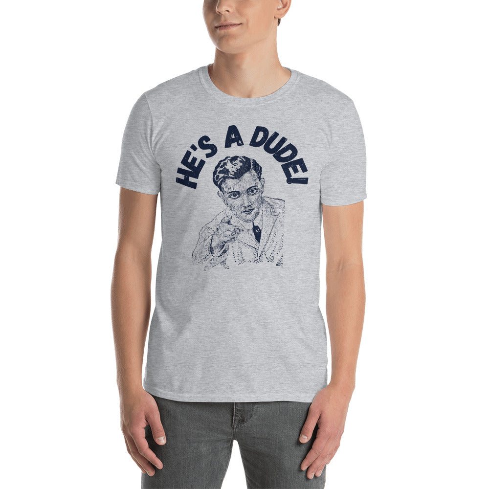 He's A Dude! T-Shirt