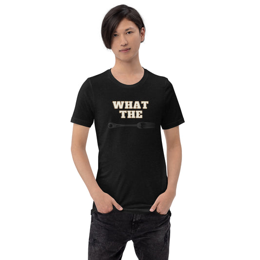 What The Fork T-Shirt..